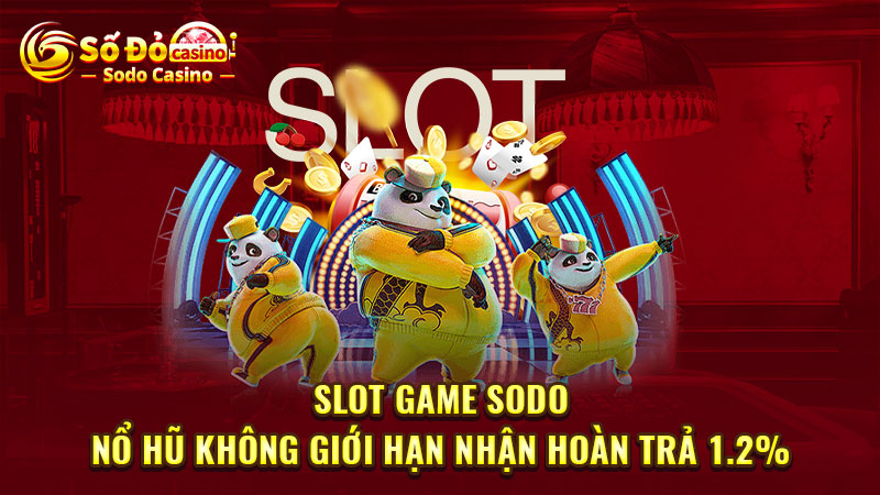 Slot game SODO: Nổ hũ không giới hạn nhận hoàn trả 1.2%