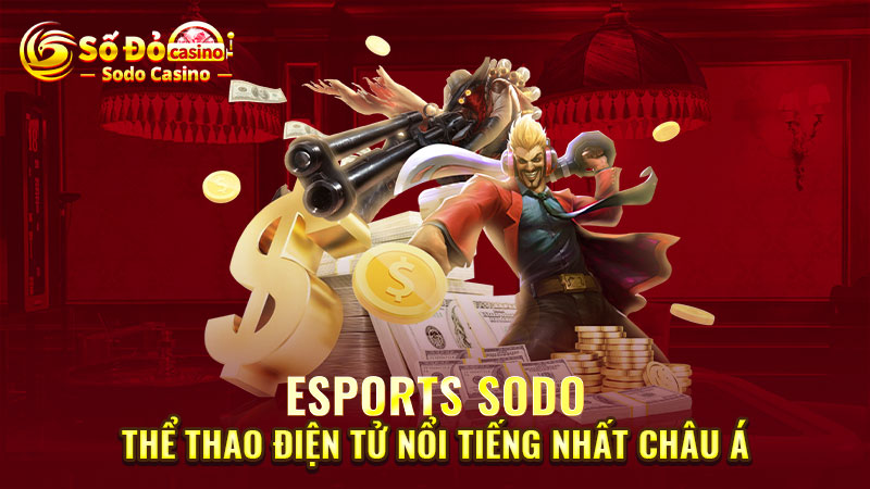 Esports SODO: Thể thao điện tử nổi tiếng nhất châu Á