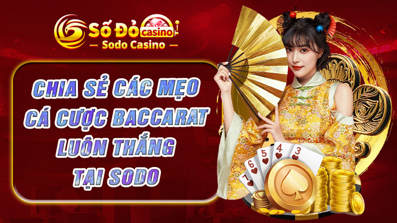 Chia sẻ các mẹo cá cược Baccarat luôn thắng tại SODO