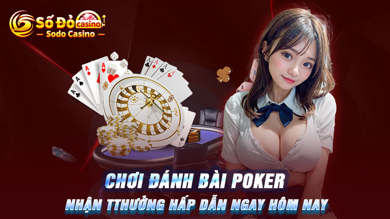 Chơi đánh bài Poker nhận thưởng hấp dẫn ngay hôm nay