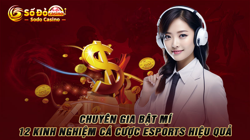 12 kinh nghiệm cá cược Esports hiệu quả