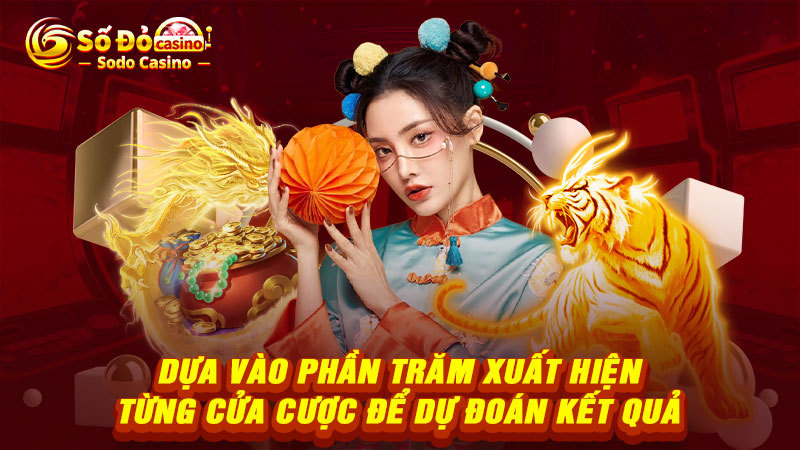 Dựa vào phần trăm xuất hiện từng cửa cược để dự đoán kết quả