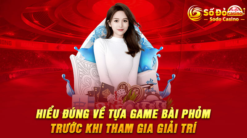 Hiểu đúng về tựa game bài Phỏm trước khi tham gia giải trí