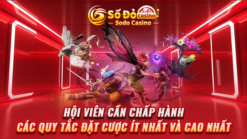 Hội viên cần chấp hành các quy tắc đặt cược ít nhất và cao nhất