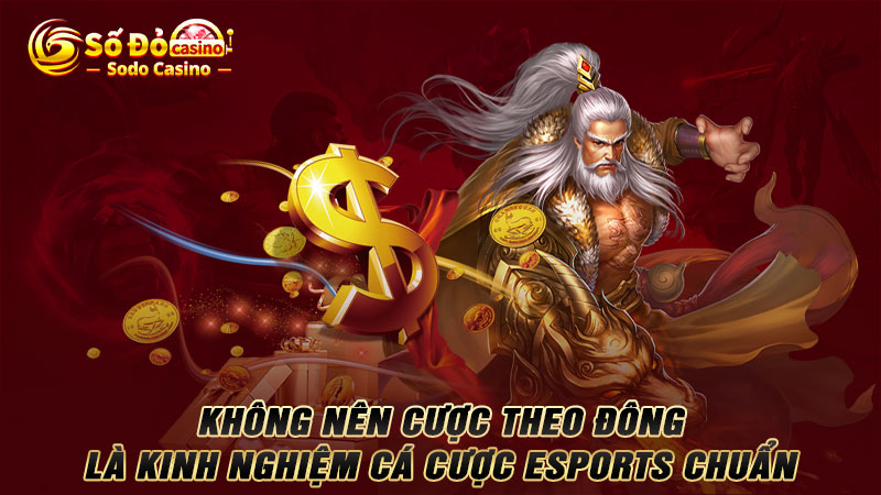 Không nên cược theo  đông là kinh nghiệm cá cược ESports chuẩn