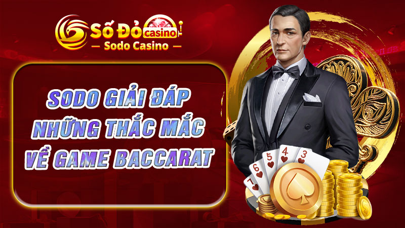 SODO giải đáp những thắc mắc về game baccarat