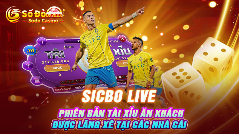 Sicbo live - Pbiên bản tài xỉu ăn khách, được lăng xê tại các nhà cái 