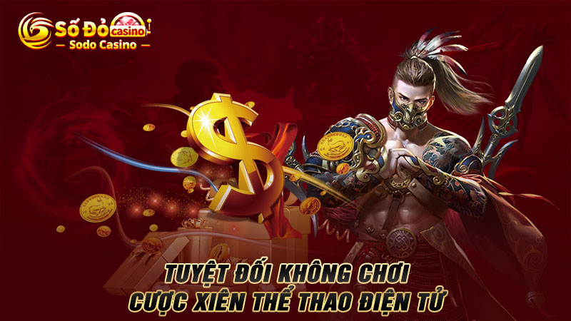 Tuyệt đối không chơi cược xiên thể thao điện tử